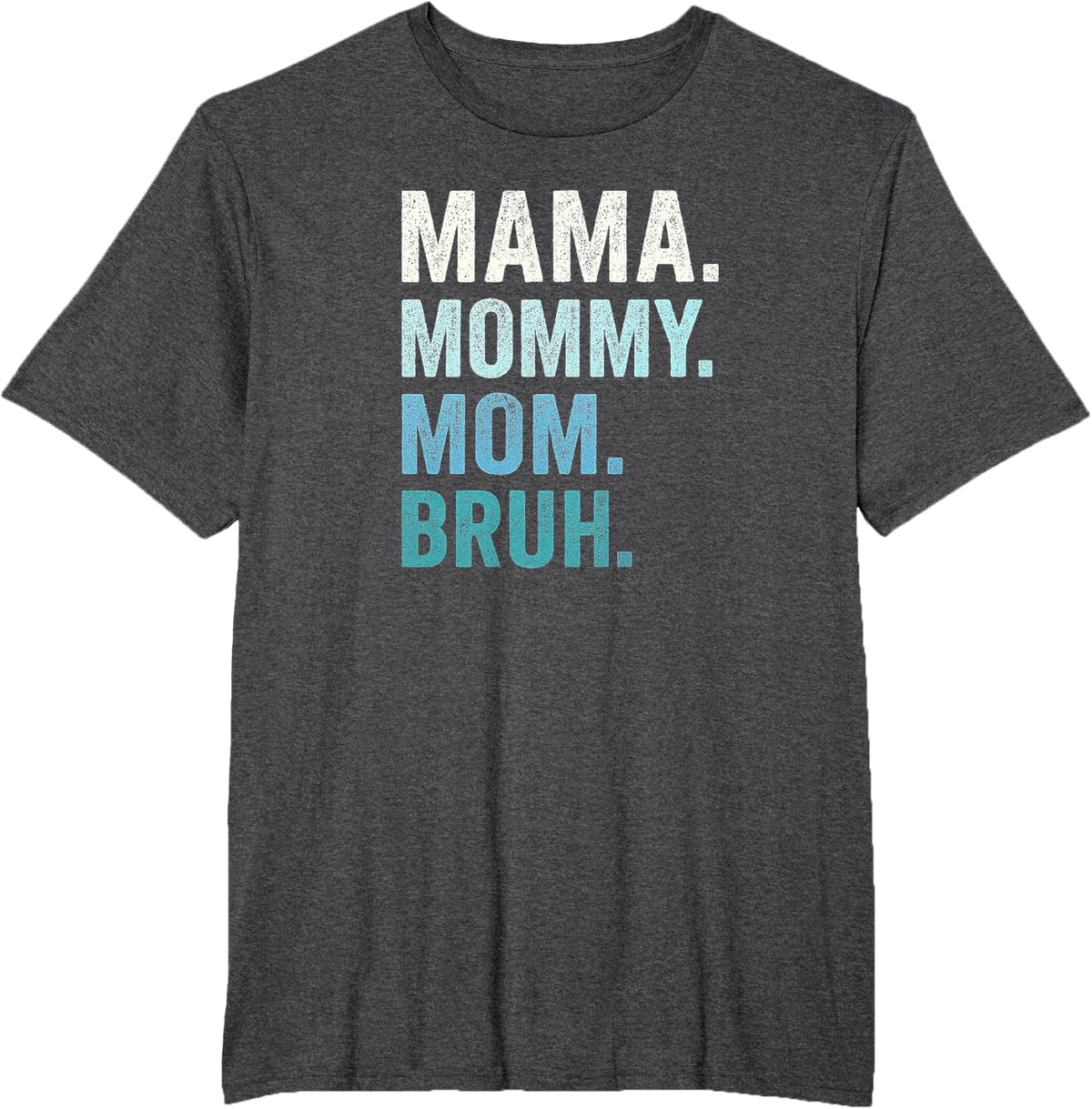 Mama Mom Mommy Bruh Shirt T-Shirt - Dark Heather Grey