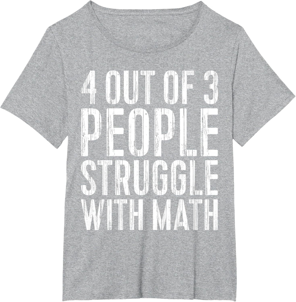 4 Out Of 3 People Struggle With Math T-Shirt Teacher Student Tee Funny Math Shirts - Heather Grey