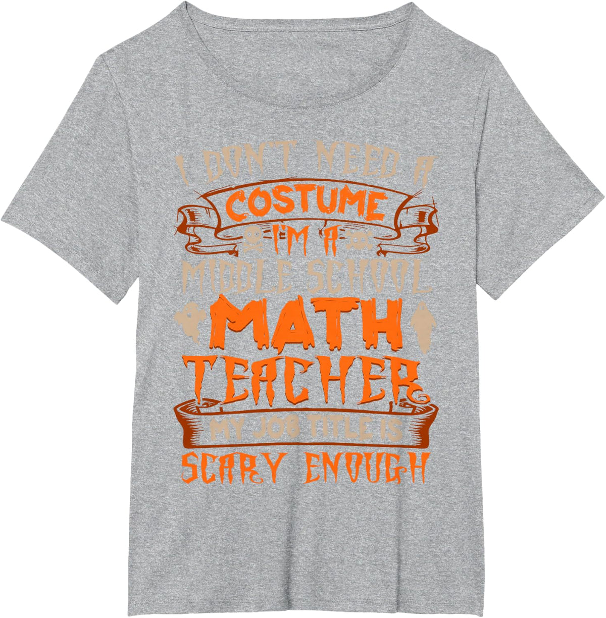 I Am A Math Teacher Costume Job Title Ghost Scary Halloween T-Shirt - Heather Grey