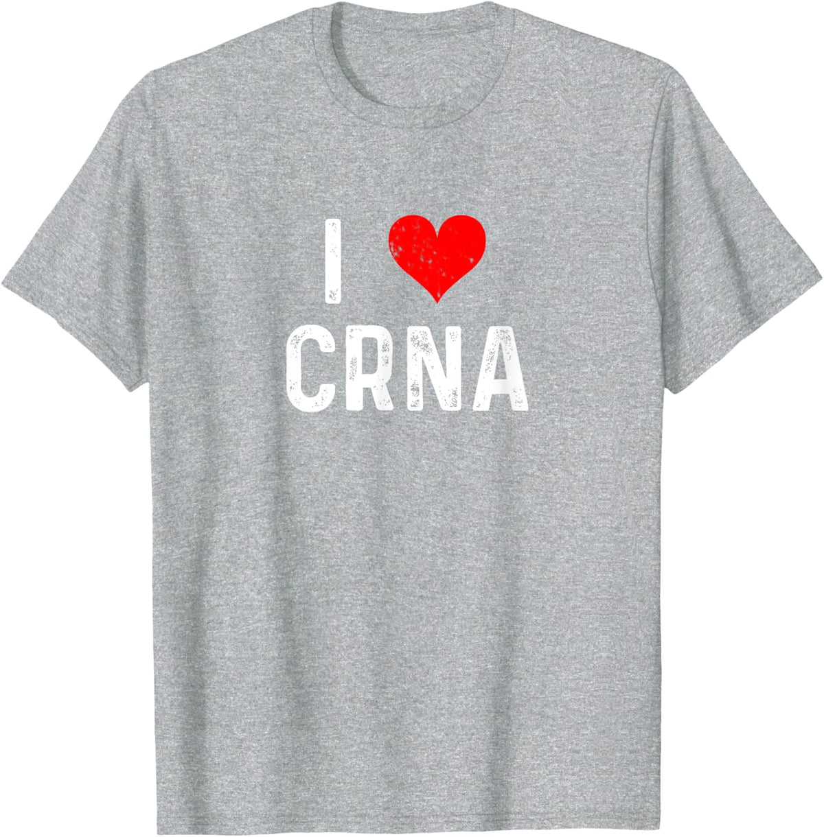 I Love CRNA - Heart - Certified registered nurse anesthetist T-Shirt - Heather Grey
