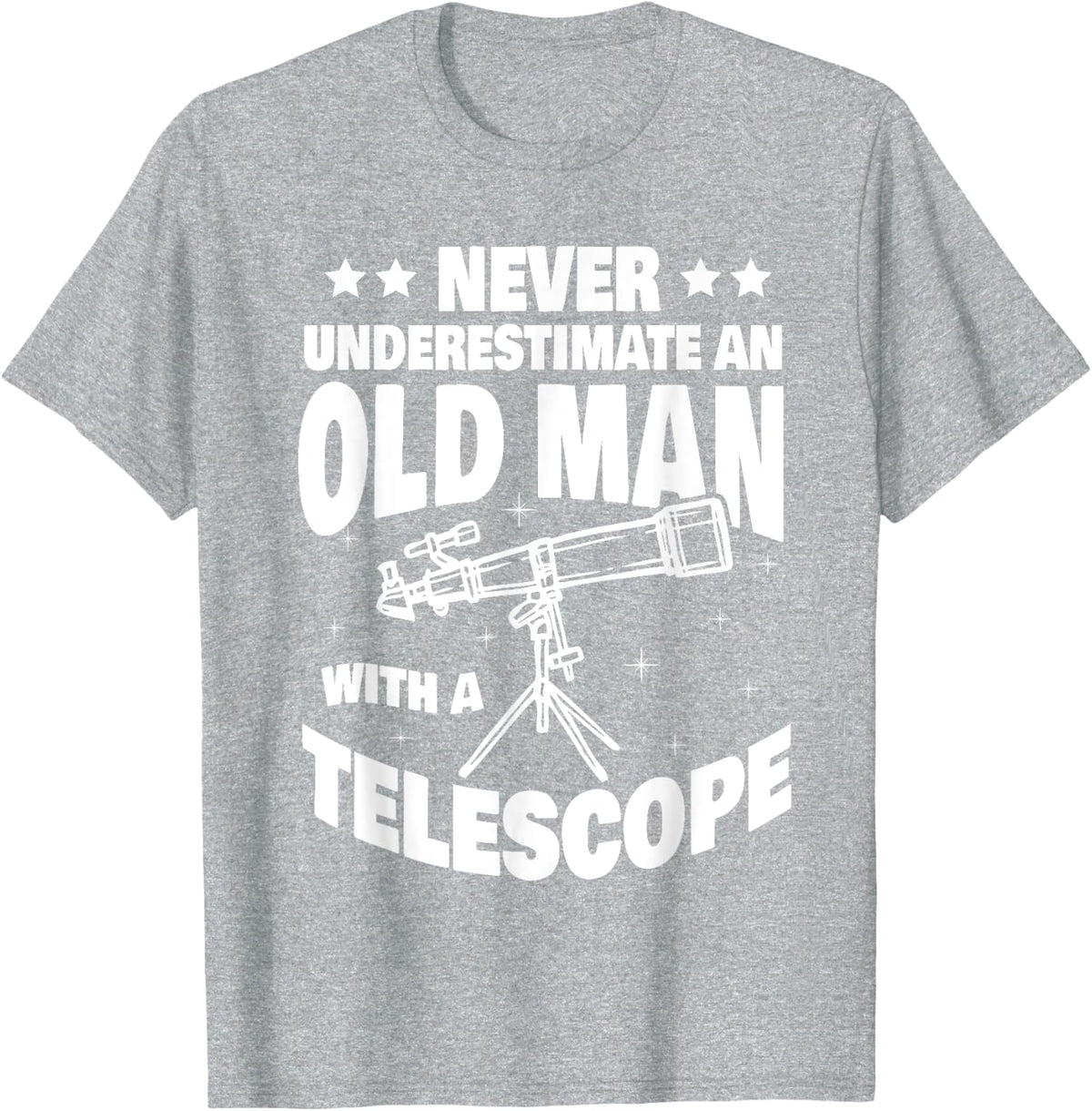 Never Underestimate an Old Man with a Telescope Dad T-Shirt - Heather Grey
