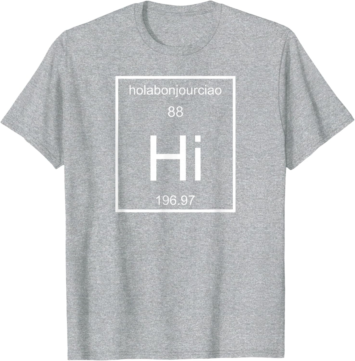 Scientific Science Periodic Table Hello Hi Funny Tshirt Tee T-Shirt - Heather Grey