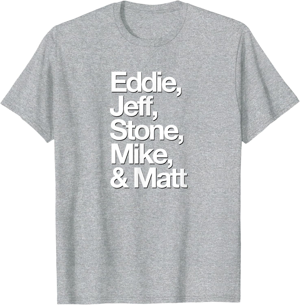 Famous First Names: Eddie, Jeff, Stone, Mike, & Matt T-Shirt - Heather Grey