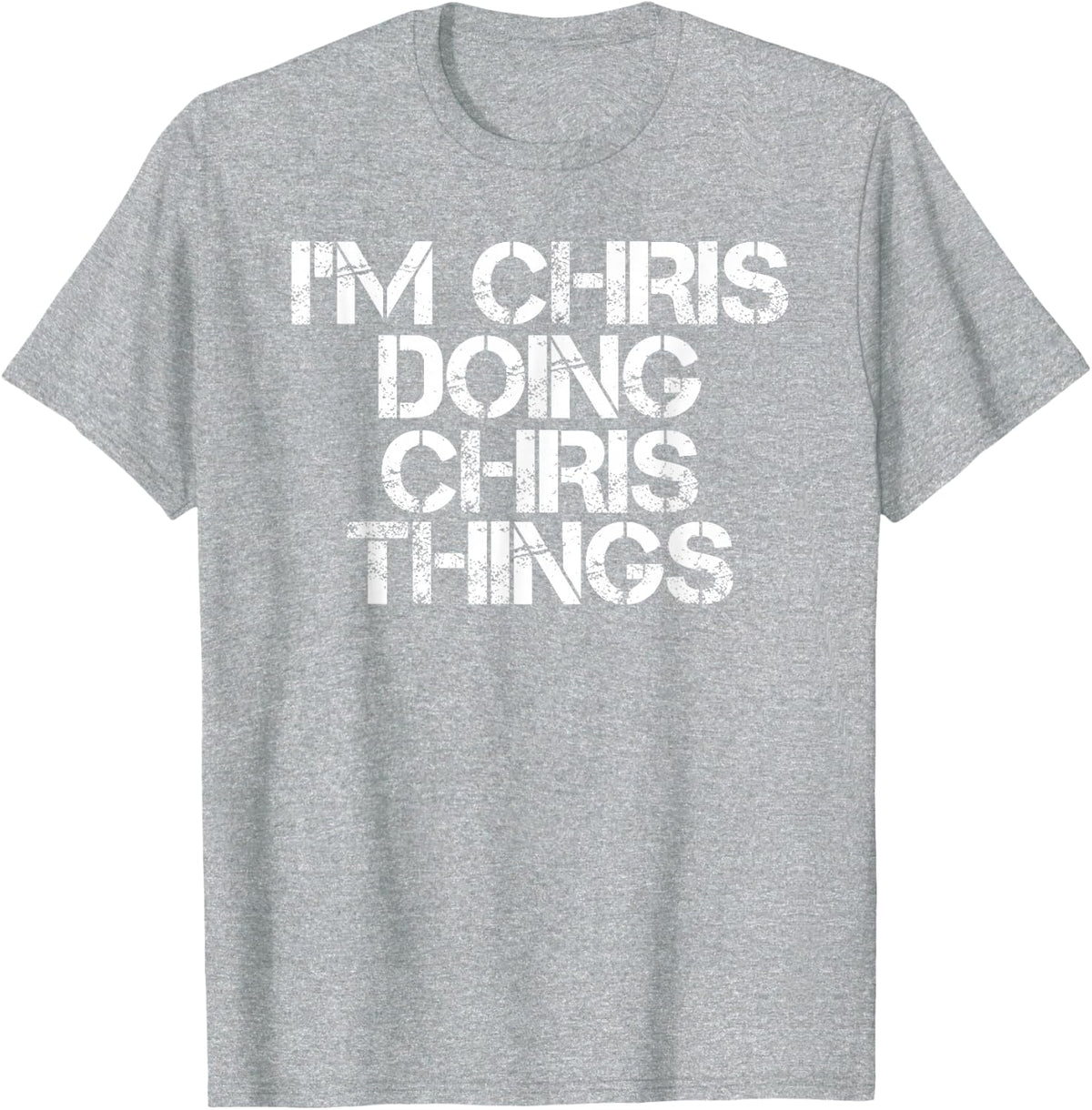 I'M CHRIS DOING CHRIS THINGS Shirt Funny Christmas Gift Idea T-Shirt - Heather Grey