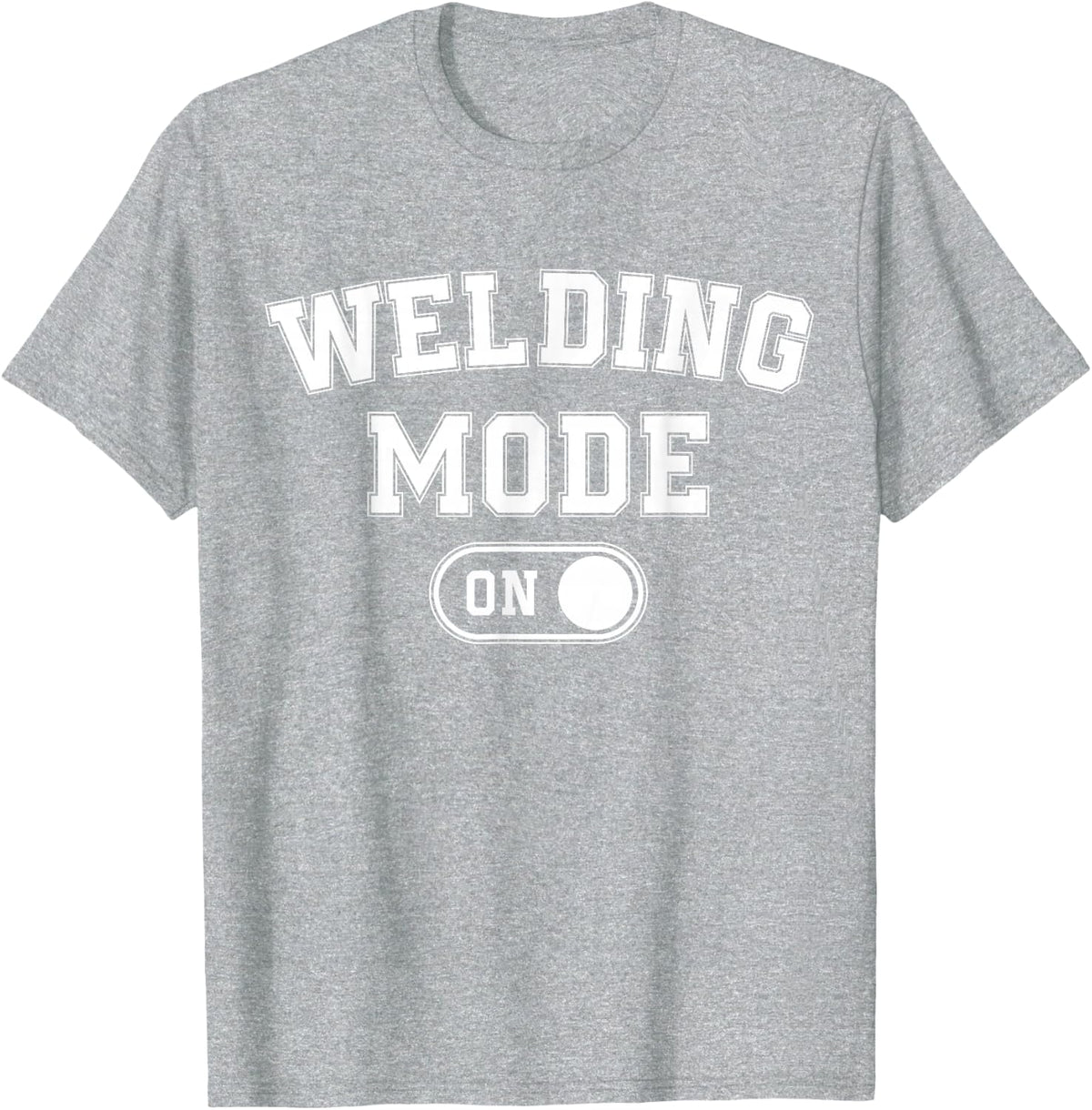 Weldng Mode On Funny Welder Gift Metal Master Metalworker T-Shirt - Heather Grey