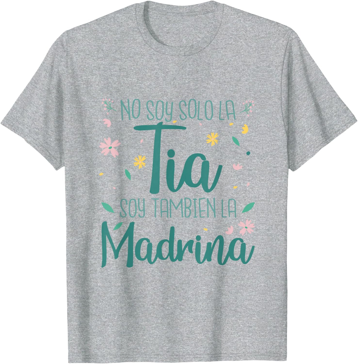 No Soy Solo La Tia Soy Tambien La Madrina T-Shirt - Heather Grey