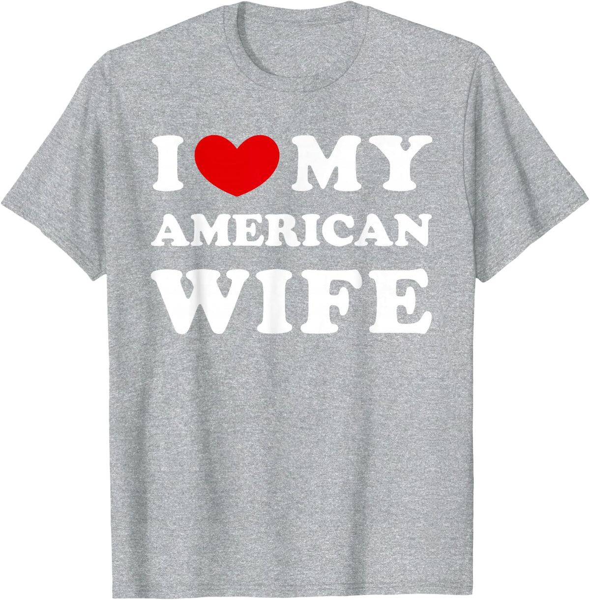 I Love My American Wife, I Heart My American Wife T-Shirt - Heather Grey
