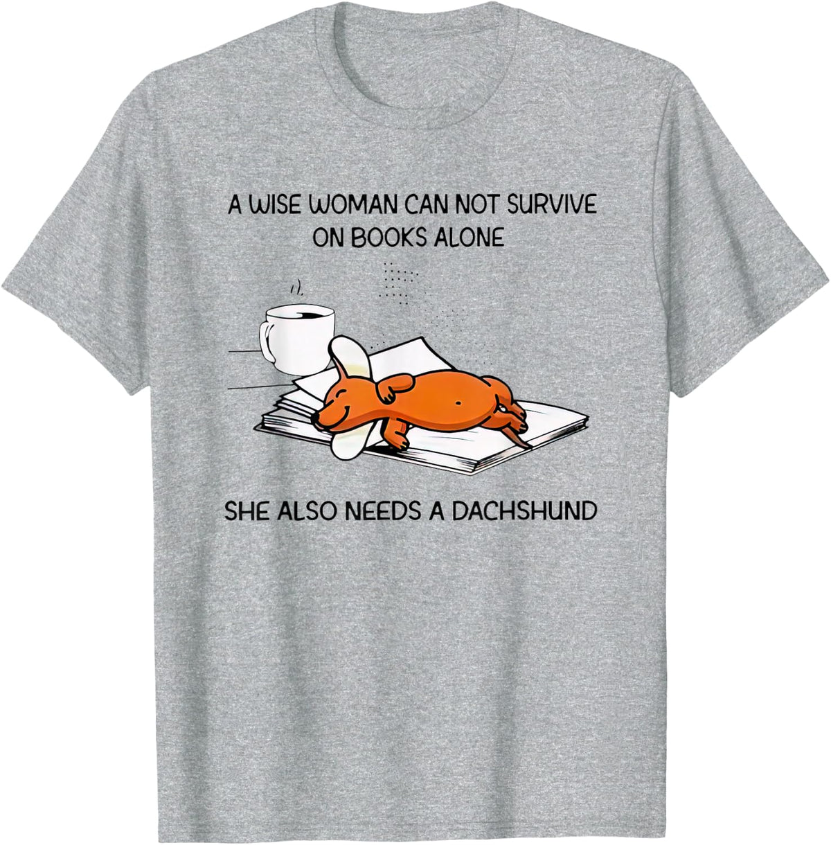 A Wise Woman Cannot Survive On Books Alone Needs A Dachshund T-Shirt - Heather Grey