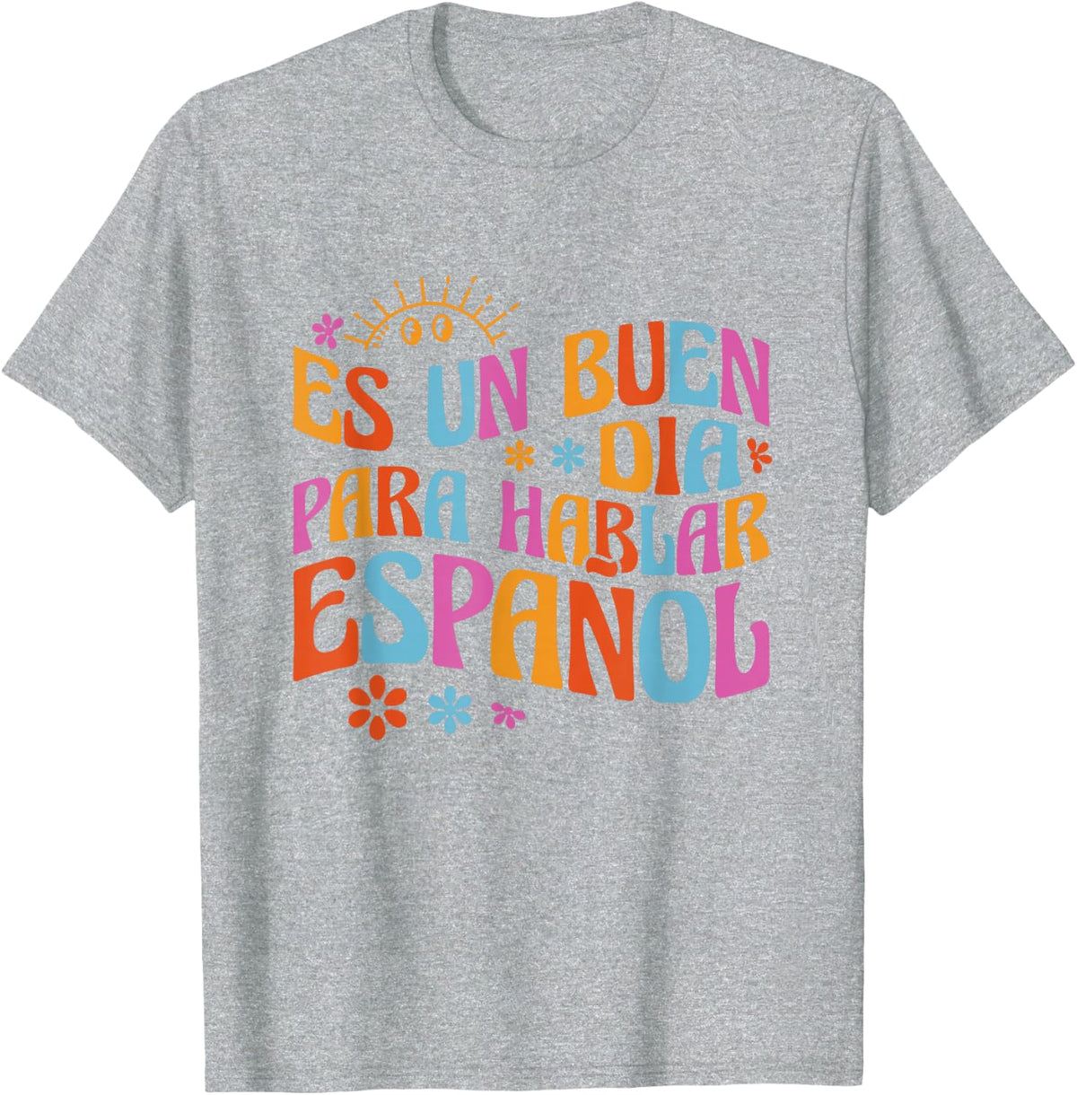 Es Un Buen Dia Para Hablar Español Bilingual Spanish Teacher T-Shirt - Heather Grey