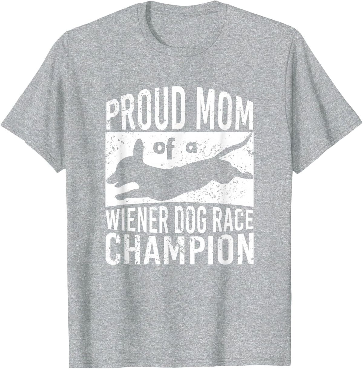 Proud Mom of a Wiener Dog Race Champion - Dachshund Racing T-Shirt - Heather Grey