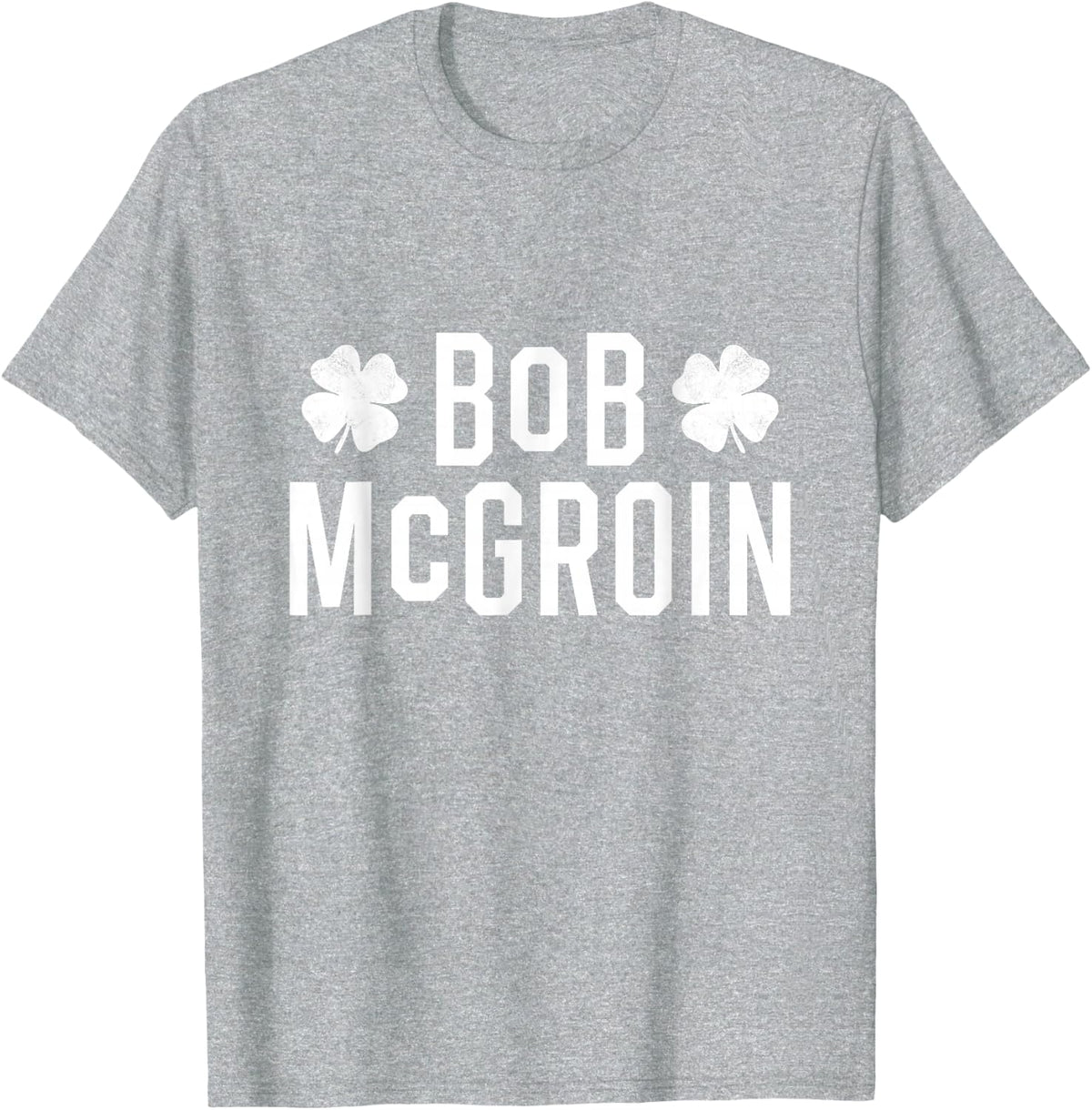 Bob McGroin St Patricks Day St Paddy's Day Mens Funny T-Shirt - Heather Grey