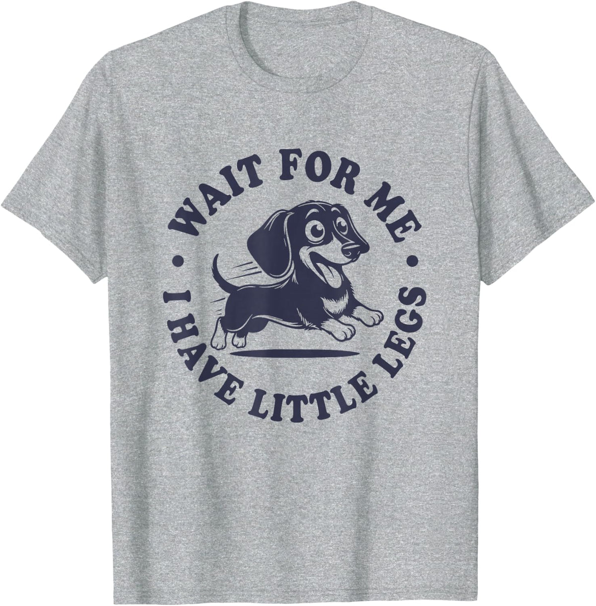 Wait for Me I Have Little Legs Cute Doxie Dachshund T-Shirt - Heather Grey