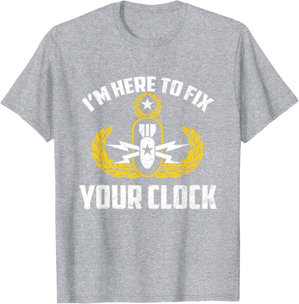 I'm Here To Fix Your Clock Funny EOD Tech Bomb Disposal T-Shirt - Heather Grey
