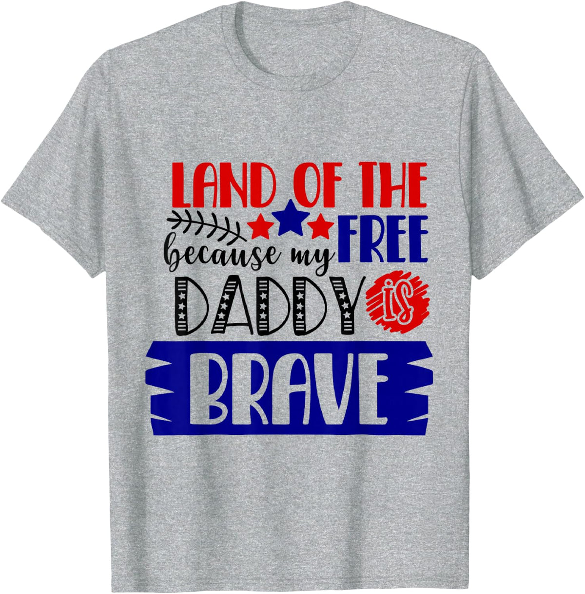 Land of The Free Because My Daddy Is Brave - 4th of July T-Shirt - Heather Grey
