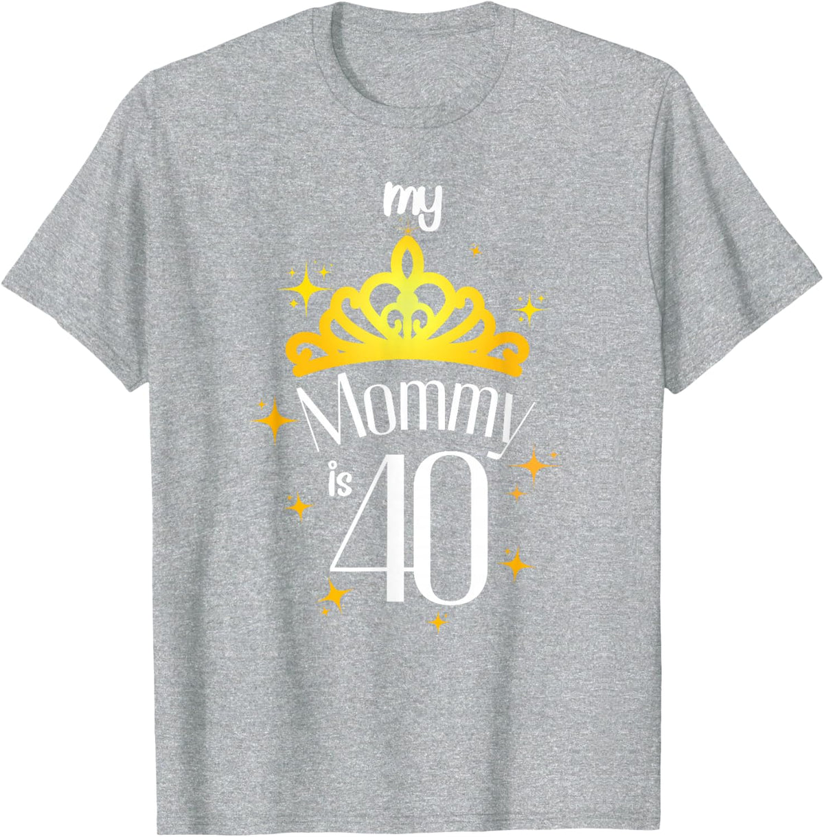 Mom 40th Birthday Mom My Mommy Is 40 My Mommy Is Forty T-Shirt - Heather Grey
