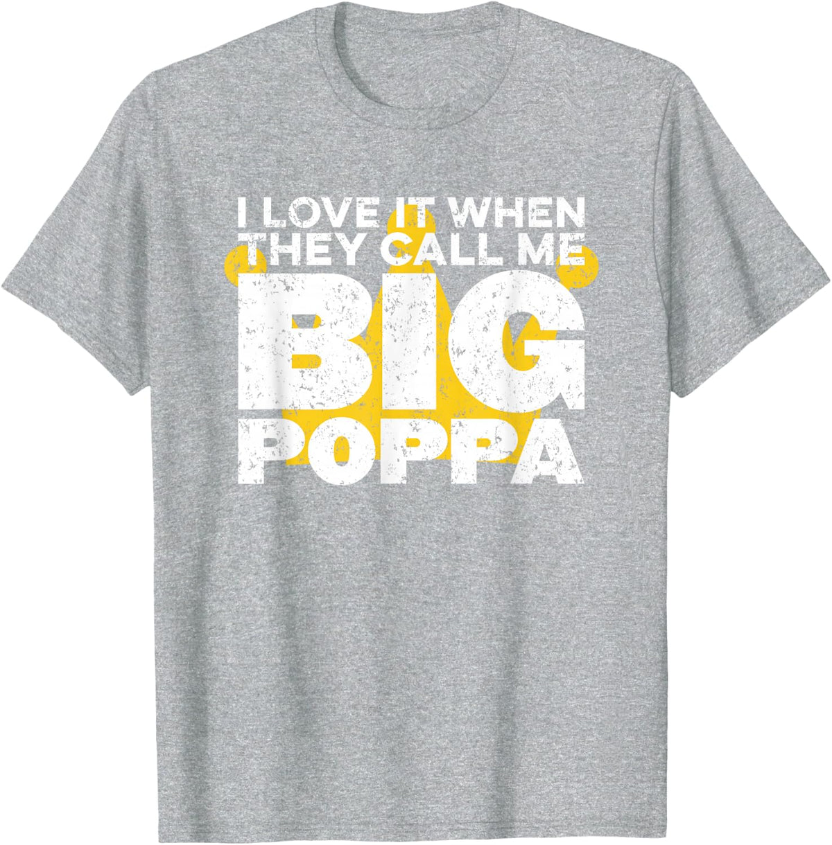 I Love It When They Call Me Big Poppa Hip Hop Dad Funny T-Shirt - Heather Grey