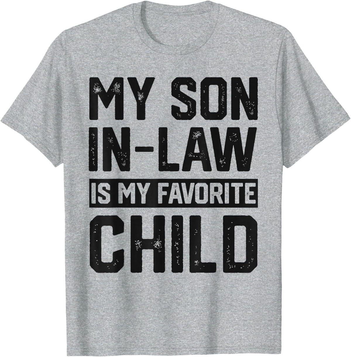 My Son In Law Is My Favorite Child Funny Retro Family Humor T-Shirt - Heather Grey