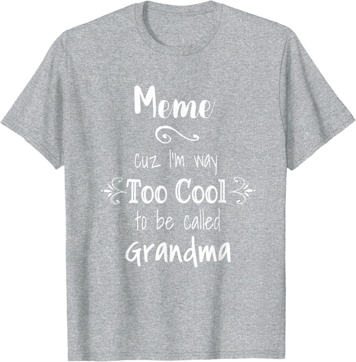 Meme Cuz I'm Too Cool to Be Called Grandma for Grandmother T-Shirt - Heather Grey
