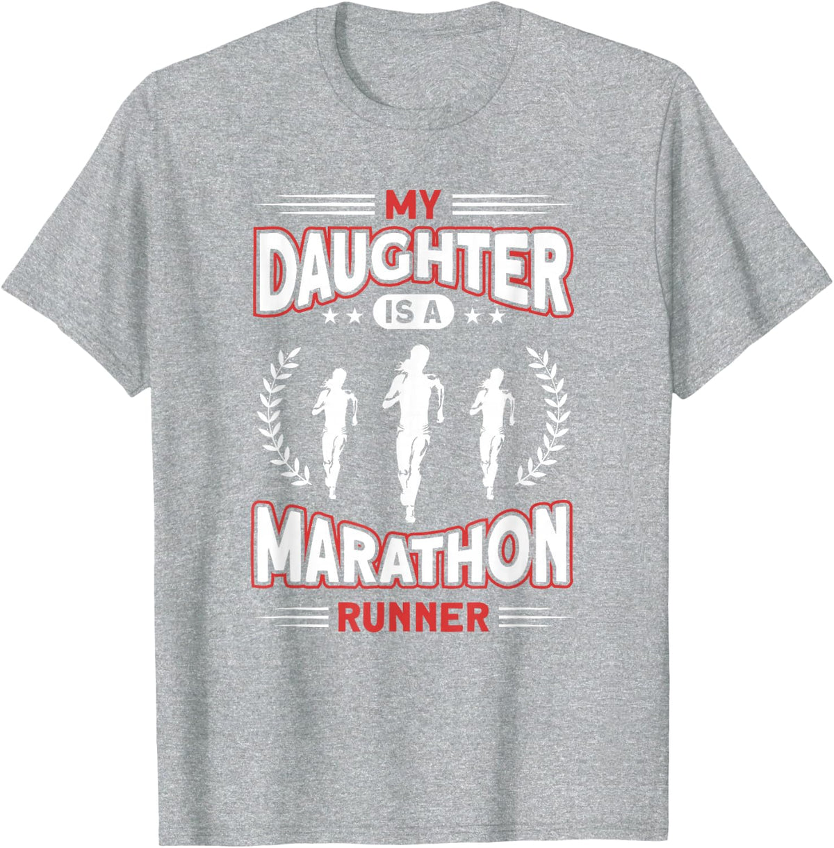 My Daughter Is A Marathon Runner - Proud Mom Dad Of A Runner T-Shirt - Heather Grey
