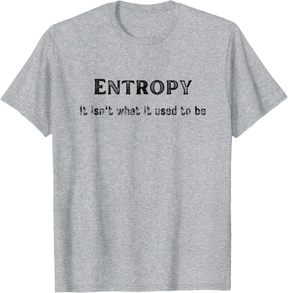 Entropy Isn't What It Used to Be Funny Emo Retro Vintage T-Shirt - Heather Grey