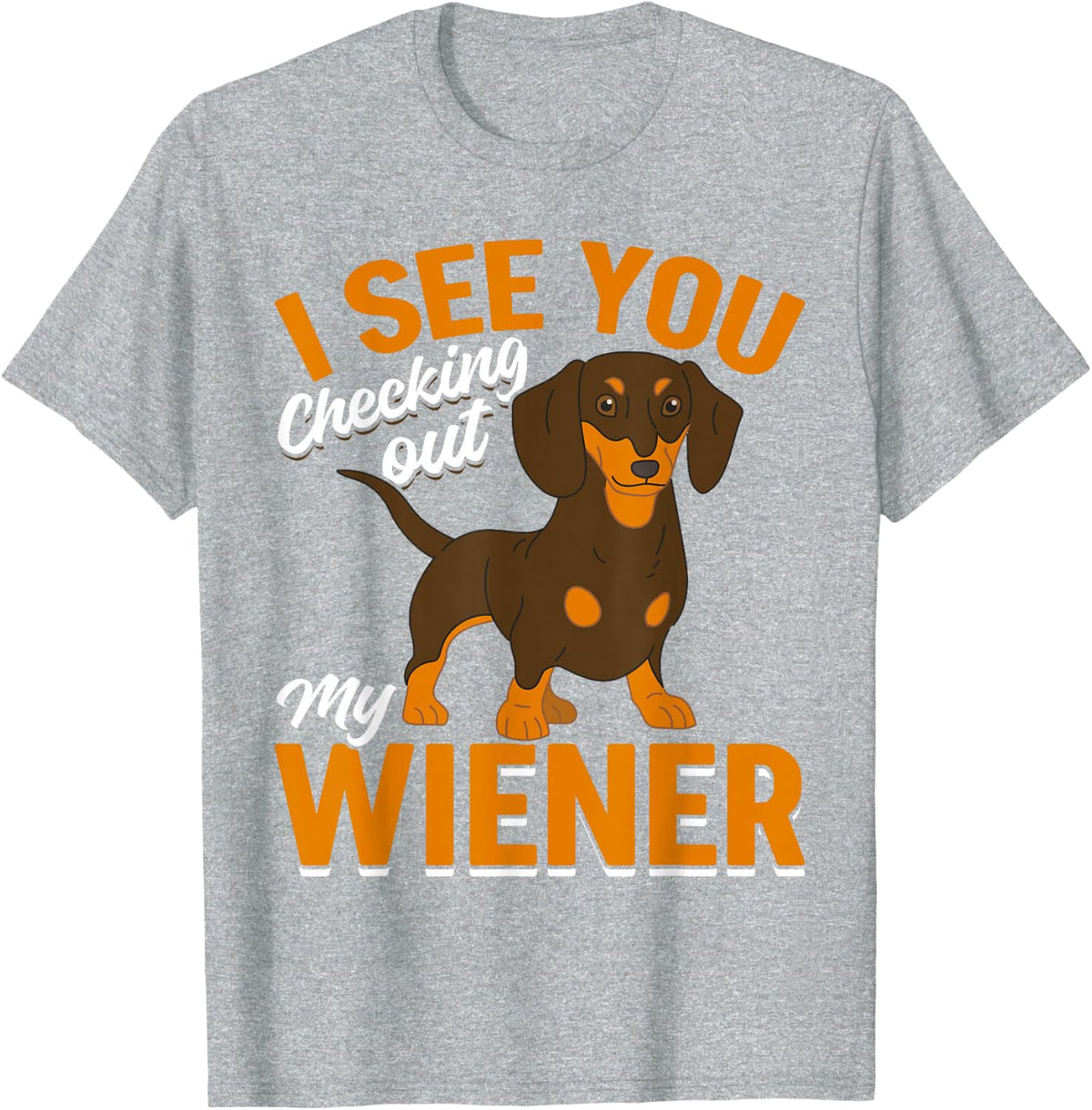 Dachshund Lover - I see you checking out my wiener T-Shirt - Heather Grey