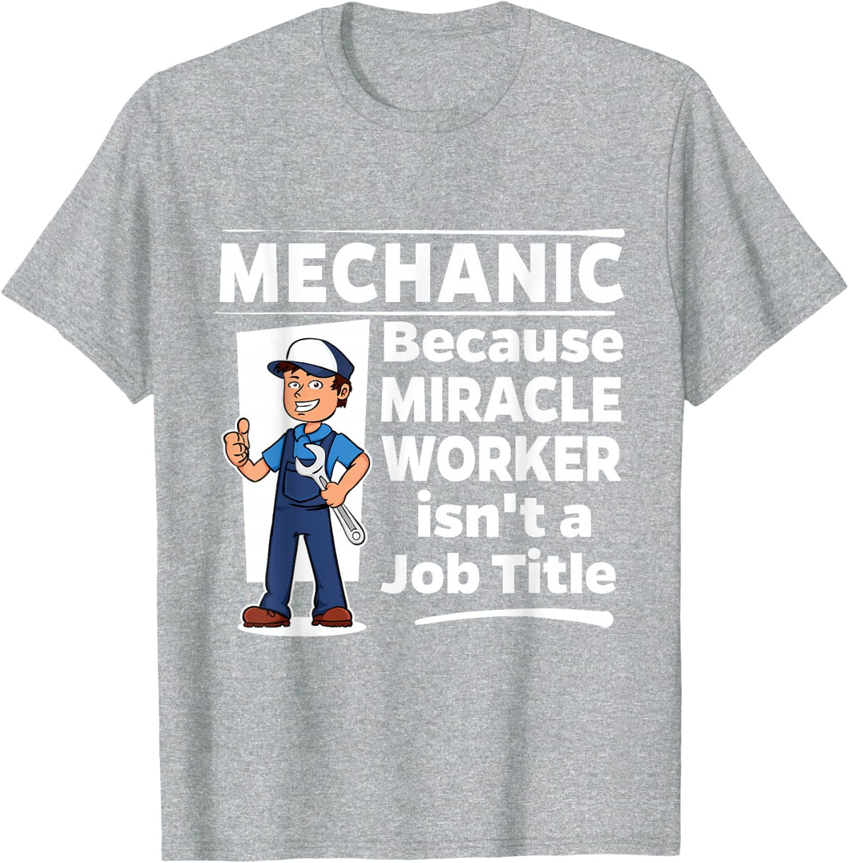 Mechanic Miracle Worker - Funny Auto Mechanic Gift T-Shirt - Heather Grey