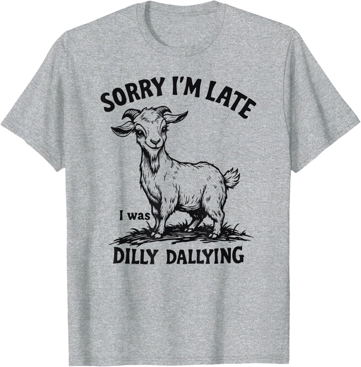 Funny Sorry I’m Late I Was Dilly Dallying Goat T-Shirt - Heather Grey