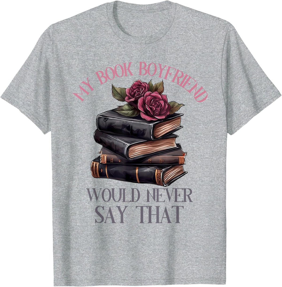 Dark Romance Merch Dirty Spicy Book Boyfriend Fictional Men T-Shirt - Heather Grey