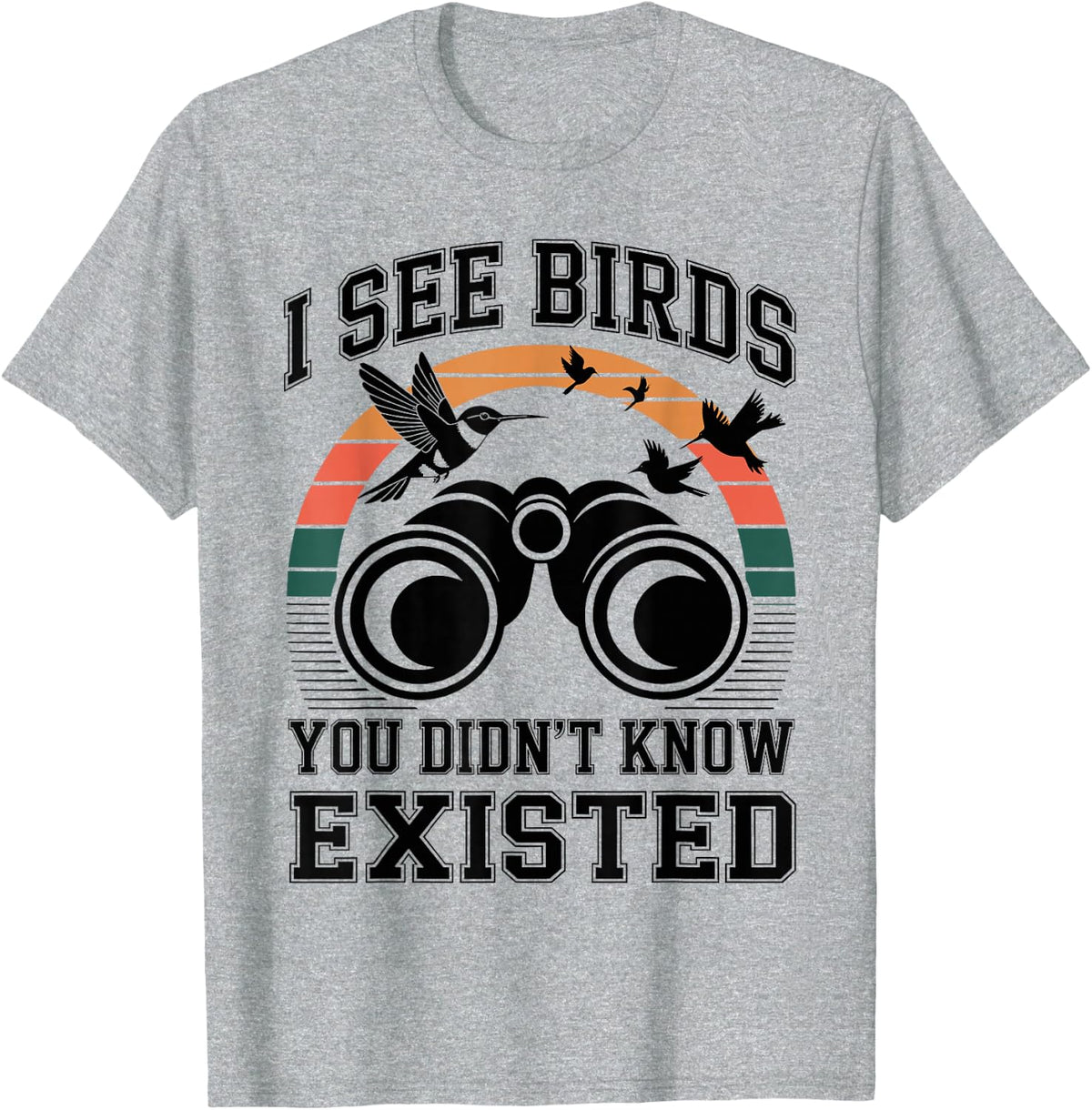 I See Birds You Didn't Know Existed Birdwatching Birdwatcher T-Shirt - Heather Grey