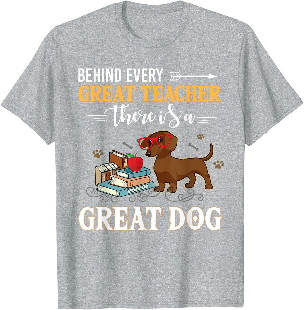 Dachshund Behind Every Great Teacher Dachshund Dog Funny T-Shirt - Heather Grey