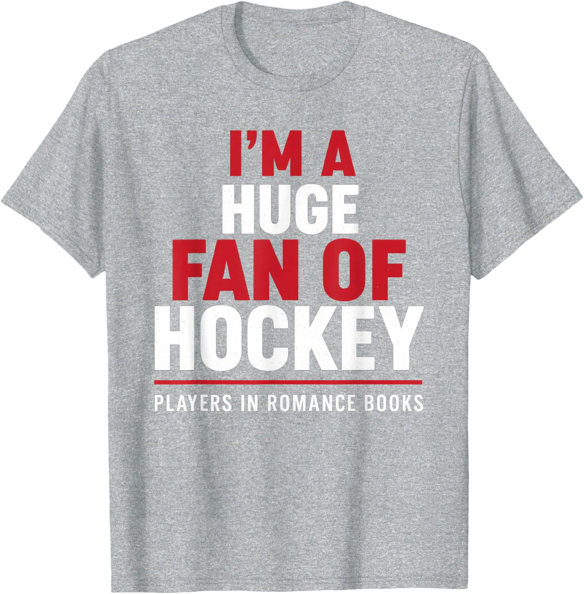 I'm a Huge Fan of Hockey Players in Romance Books T-Shirt - Heather Grey