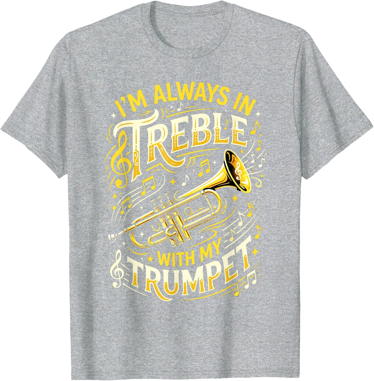 Always in Treble Trumpet Player Musician Trumpeter Music T-Shirt - Heather Grey