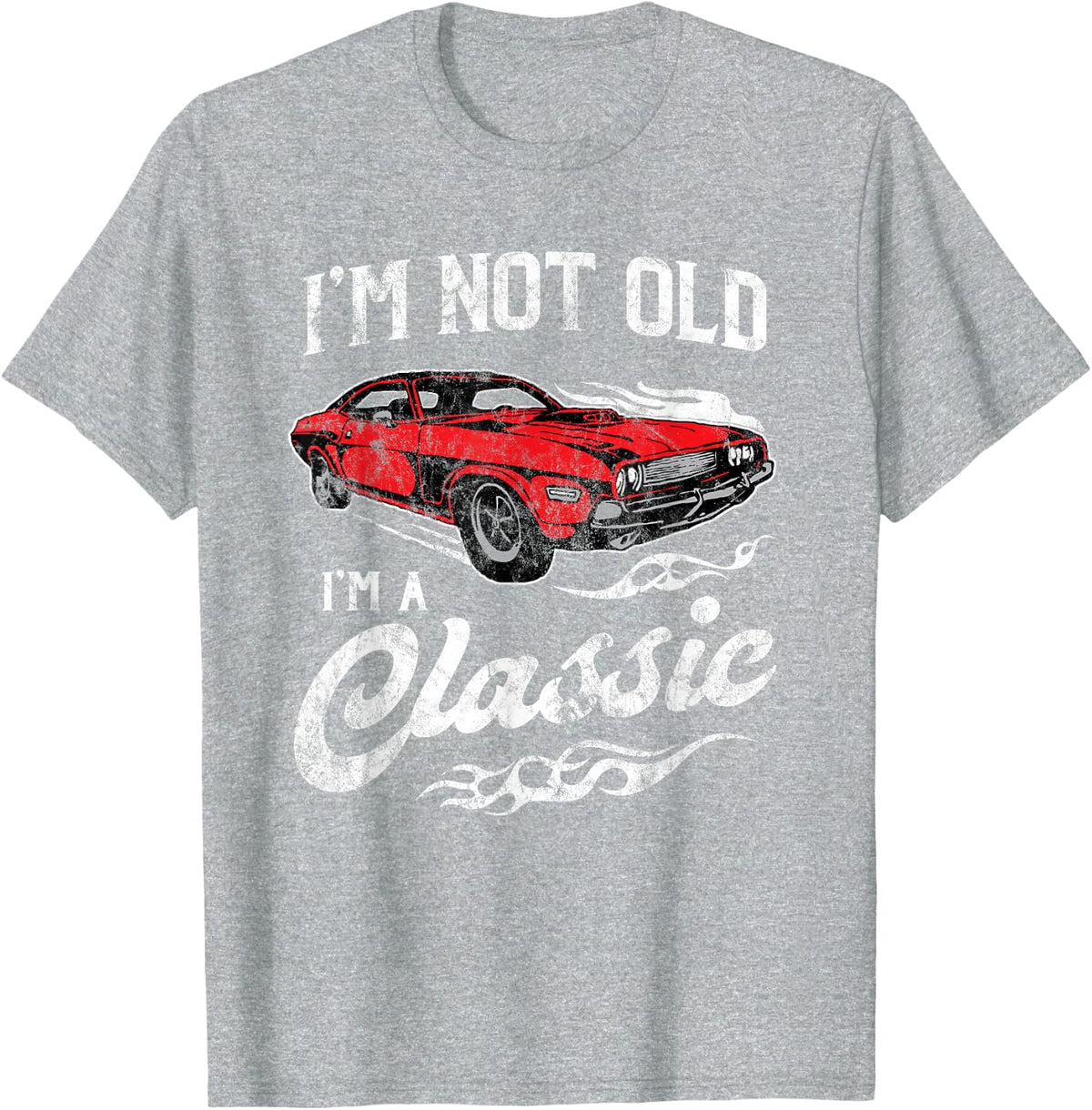 I'm Not Old I'm Classic Funny Muscle Car Lover T-Shirt - Heather Grey