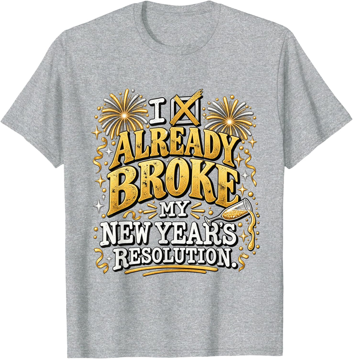 I Already Broke My New Years Resolution Funny NYE Humor T-Shirt - Heather Grey