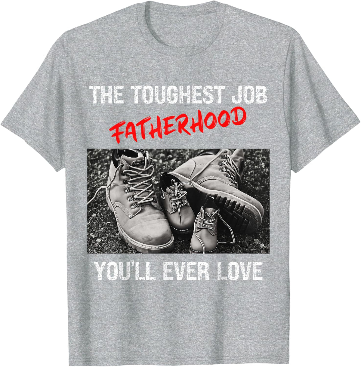Fathers Day The Toughest Job Youll Ever Love Fatherhood Mens T-Shirt - Heather Grey