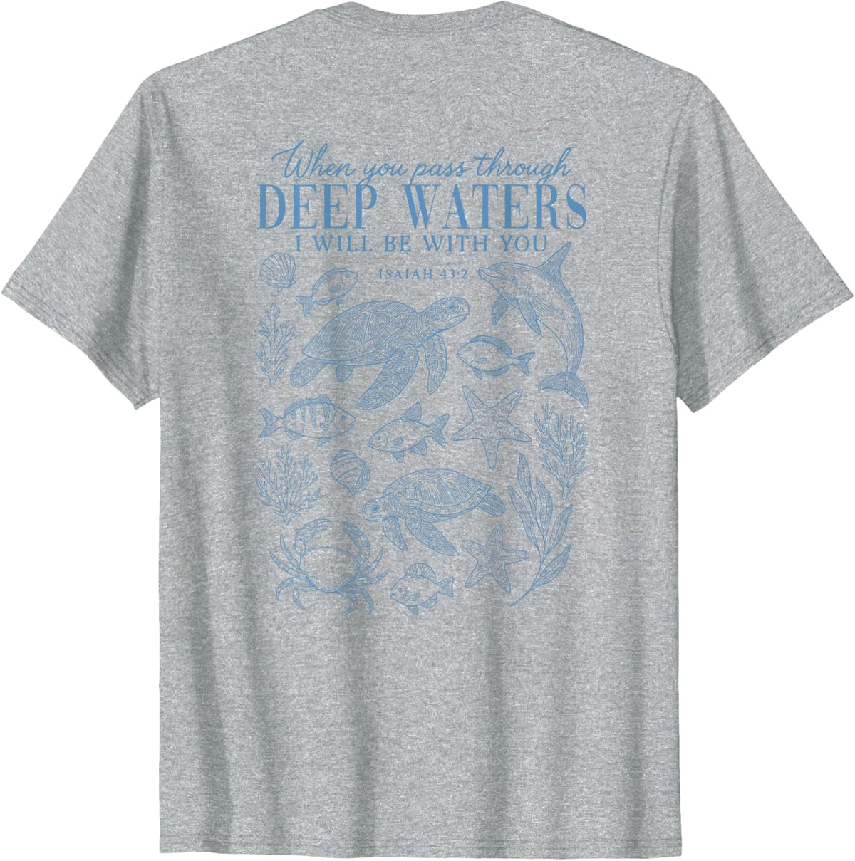 When You Pass Through Deep Waters Isaiah 43 2 Bible On Back T-Shirt - Heather Grey